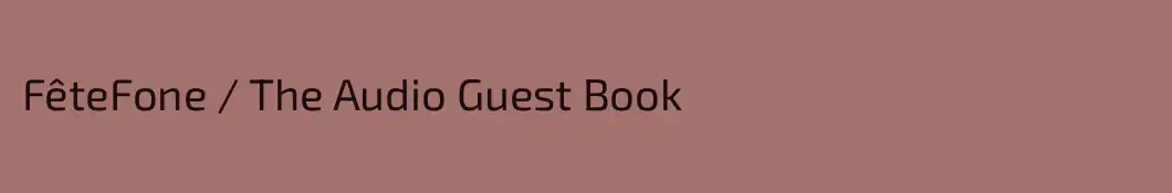 FêteFone / The Audio Guest Book